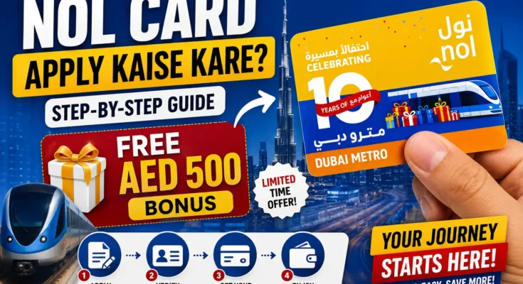 NOL Card Apply Kaise Kare? Complete step-by-step guide to apply for a Dubai NOL Card online, get AED 500 bonus eligibility, and use Dubai Metro, buses, and public transport.
